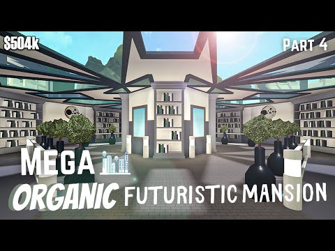 Bloxburg | Mega Organic Futuristic Mansion || House Build [Roblox] [Part 4/4]