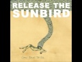 Release the Sunbird - Best Thing For Me 