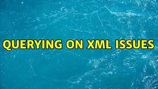 Querying on XML issues