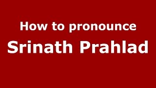 How to pronounce Srinath Prahlad