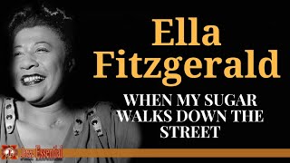 Ella Fitzgerald - When My Sugar Walks Down The Street