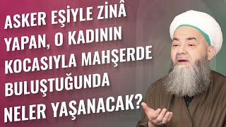 Asker Eşiyle Zinâ Yapan, O Kadının Kocasıyla Mahşerde Buluştuğunda Neler Yaşanacak?