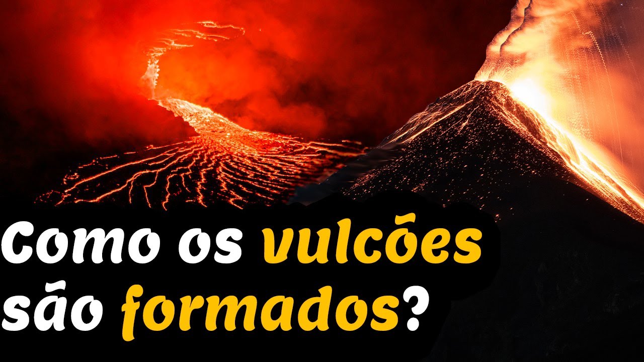 COMO OS VULCÕES SÃO FORMADOS?