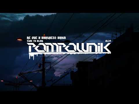 Re Cue x Barthezz Brain  - Time To Blink | Pompownik Reupload