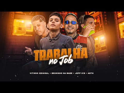 TRABALHA NO JOB - VITINHO ORIGINAL, BRUNINHO NA BASE, JEFF 013, ASTN #job