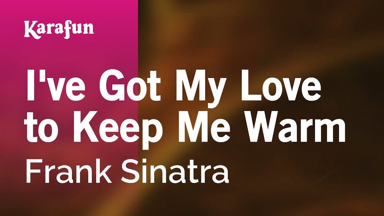 I've Got My Love to Keep Me Warm - Frank Sinatra | Karaoke Version | KaraFun