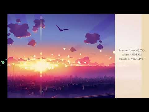SawanoHiroyuki[nZk] - ft. Aimer - RE: I AM [nZk]004 Ver. (LIVE)