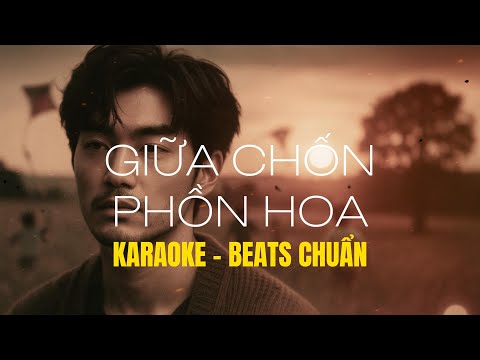 [KARAOKE] GIỮA CHỐN PHỒN HOA - BEATS CHUẨN