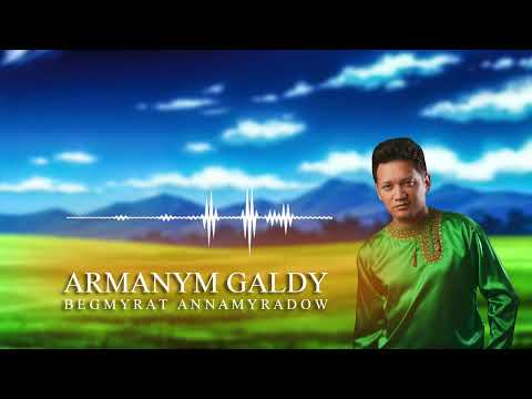 BEGMYRAT ANNAMYRADOW - ARMANYM GALDY | #djbegga #turkmen #music