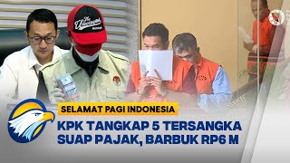 KPK Tangkap 5 Tersangka Suap Pajak, Direksi PT Wanatiara Dibidik! - [Selamat Pag