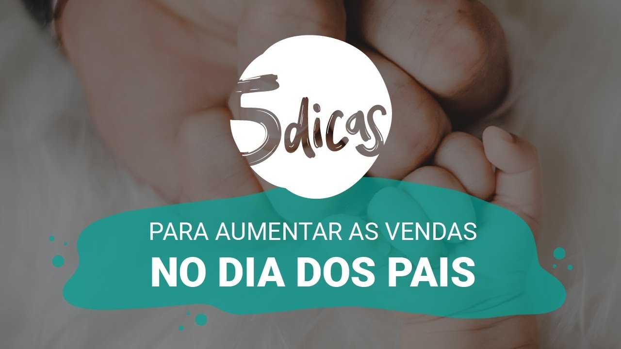 5 dicas l Como aumentar as vendas para o Dia dos Pais