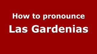 How to pronounce Las Gardenias