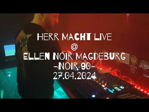 Herr Macht live @ Ellen Noir Magdeburg-Noir 90- 27.04.2024 (Video Cut)