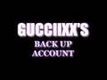 GUCCIIXX S BACK UP ACCOUNT