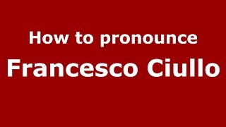 How to pronounce Francesco Ciullo