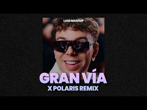 POLARIS REMIX X GRAN VÍA - Quevedo, Aitana, Saiko, Feid, Mora - Lass MashUp