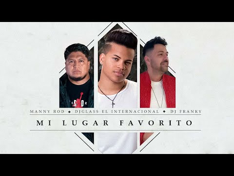 Manny Rod, DjGlass El Internacional, Dj Franky - Mi Lugar Favorito