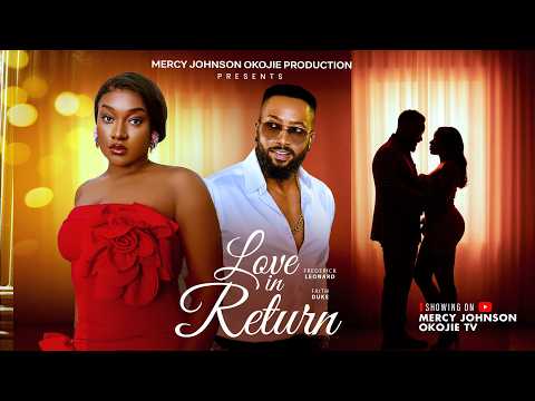 LOVING IN RETURN (THE MOVIE) FREDRIKE LEONARD, FAITH DUKE - 2026 LATEST NIGERIAN NOLLYWOOD MOVIE