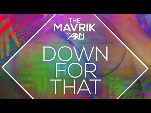 The Mavrik ft. Arci - Down For That [Out Now on Beatport/iTunes]