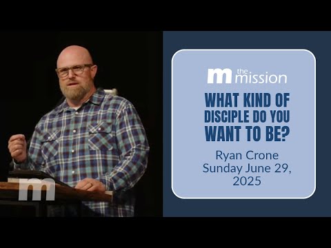 Ryan Crone - What Kind of Disciple Do You Want to Be?  | June 29, 2025