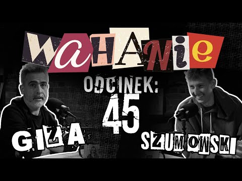Wahanie podcast Szumowskiego i Gizy odc. 45