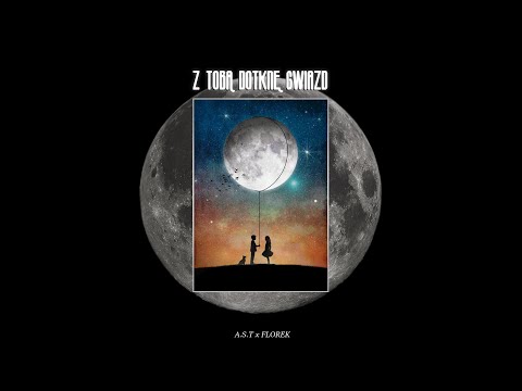 A.S.T x florek - z Tobą dotknę gwiazd
