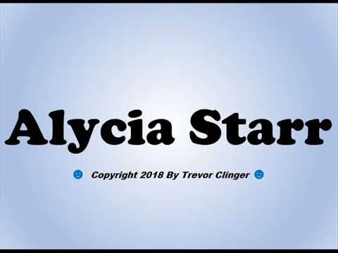 How To Pronounce Alycia Starr