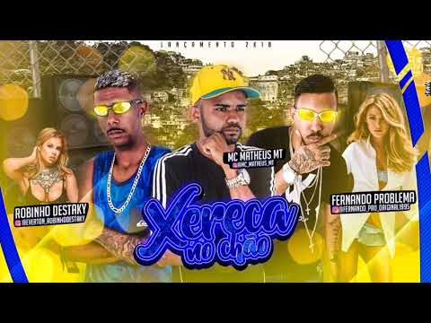 MC ROBINHO DESTAKY E MC FERNANDO PROBLEMA E MC MATHEUS MT - XERECA NO CHÃO - MÚSICA NOVA