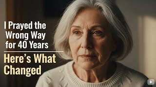 I Prayed the Wrong Way for 40 Years – Here’s What Finally Changed