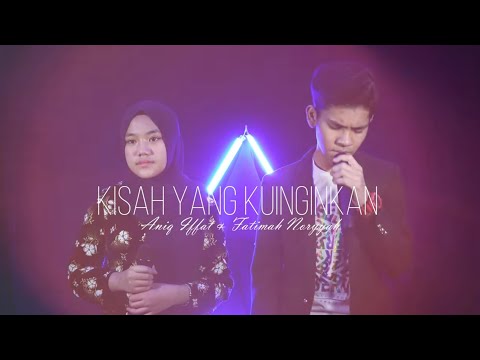 Kisah Yang Kuinginkan - Aniq Iffat & Fatimah Noryyah