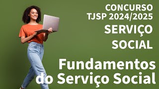 Fundamentos Teórico-Metodológicos, Ético-Legais e Técnico-Operativos - Concurso Serviço Social TJSP
