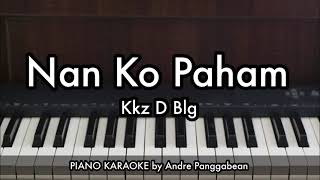Download lagu Nan Ko Paham - Kkz D Blg | Piano Karaoke by Andre Panggabean mp3