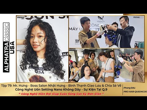 Tập 79: Mr. Hưng - Boss Salon Nhật Hưng Giao Lưu & Chia Sẻ Về Công Nghệ Uốn Setting Nano Không Dây.