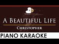 Christopher - A Beautiful Life - HIGHER Key (Piano Karaoke Instrumental)