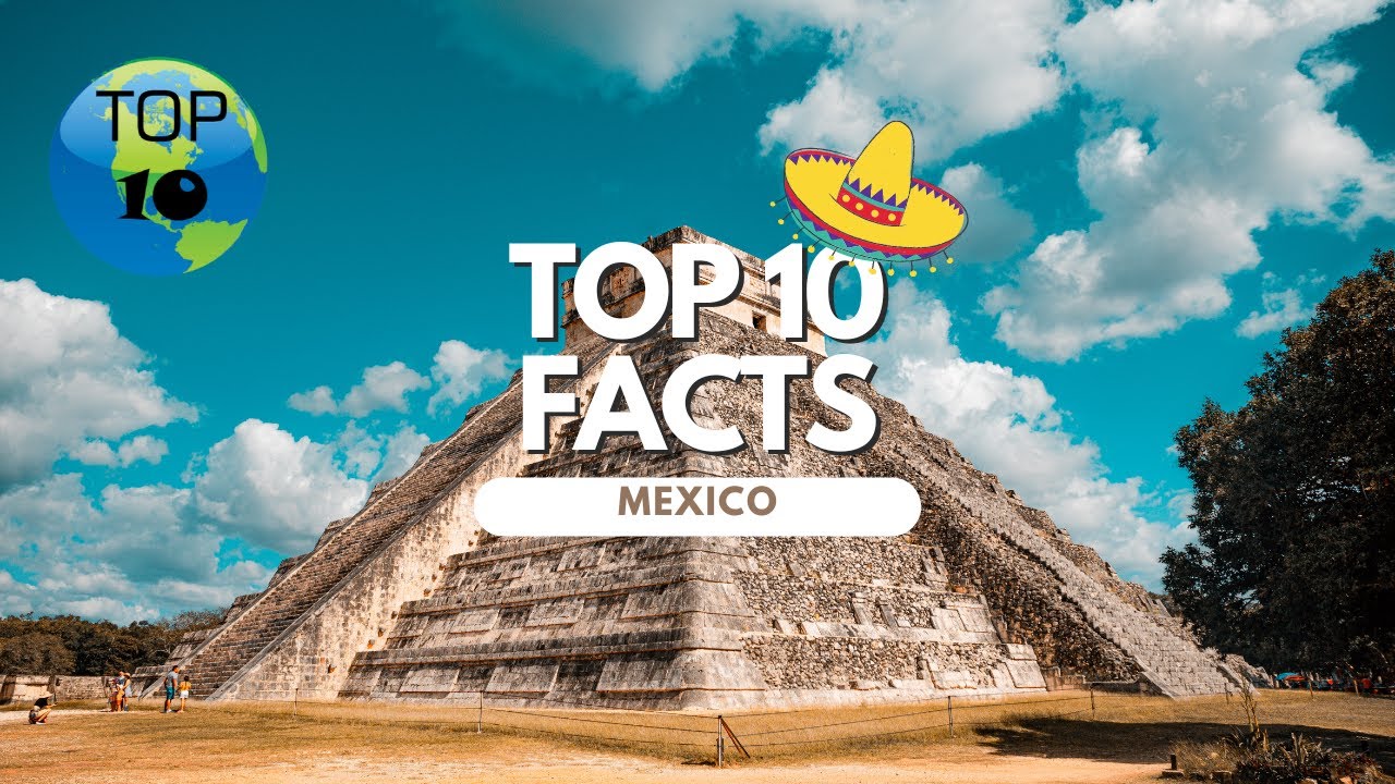 Top 10 Facts About Mexico
