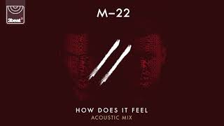 M-22 - How Does It Feel (Acoustic)