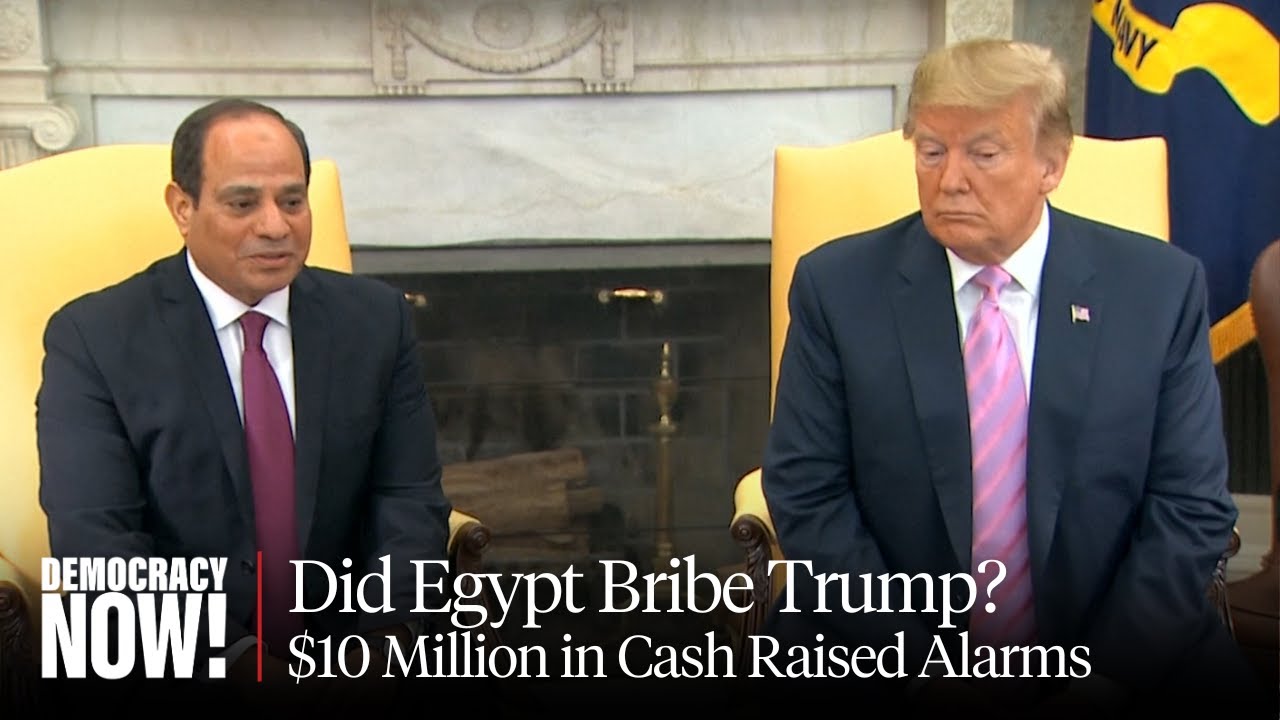 Did Egypt Give Trump a $10 Million Bribe? The FBI Was Investigating, Then AG Barr Closed the Case