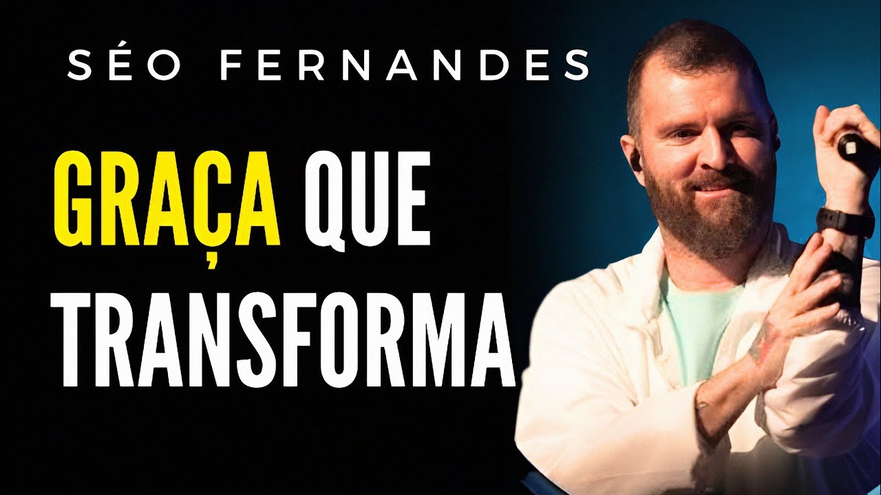 ESSE É O REAL PODER DA GRAÇA DE DEUS | SÉO FERNANDES PREGAÇÃO