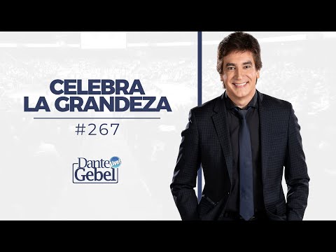 Dante Gebel #267 | Celebra la grandeza