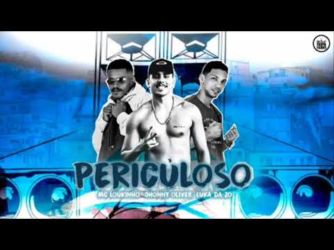 MC LOUKINHO, LUKA DA ZO, OHONNY - PERICULOSO (BREGAFUNK)