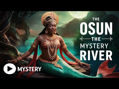 THE UNTOLD TRUTH OF OSUN RIVER-MTHY OR REAL POWER? #africanfolktales #africa #mythology