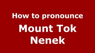 How to pronounce Mount Tok Nenek