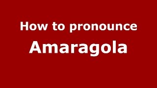 How to pronounce Amaragola