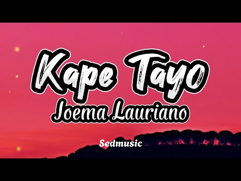 Joema Lauriano - Kape Tayo (Lyrics)