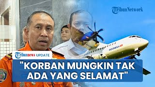 Korban Kecelakaan Pesawat ATR Kemungkinan Kecil Bisa Selamat, Kepala Basarnas: Harap Ada Mukjizat