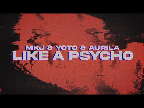 MKJ, YOTO & Aurila - Like A Psycho (Lyrics)