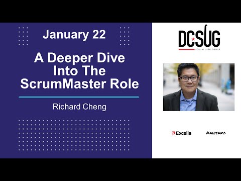 A Deeper Dive Into the Scrum Master Role by Richard Cheng at the DC Scrum User Group DCSUG (DCSUG)