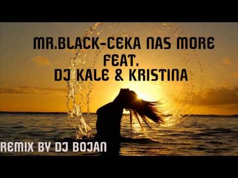 Mr.Black-Čeka nas more ft. Dj Kale & Kristina (Dj Bojan remix 2013)