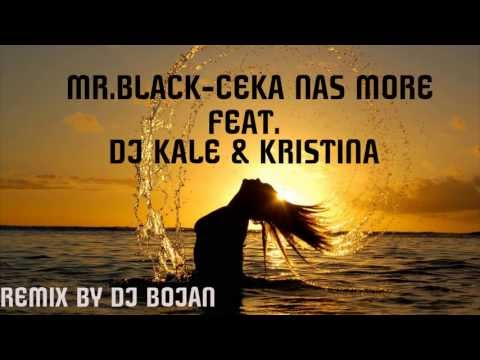 Mr.Black-Čeka nas more ft. Dj Kale & Kristina (Dj Bojan remix 2013)