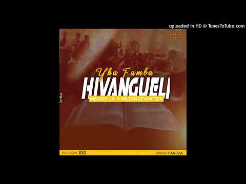 Mendex JR - Yha Famba Hivangueli (Feat. Milton Seventeen) [AUDIO]